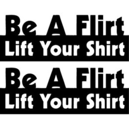 Be A Flirt Lift Your Shirt Stickers – Funny Decals (2-Pack)