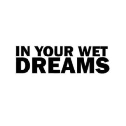 Buy In Your Wet Dreams Vinyl Decal Sticker Online