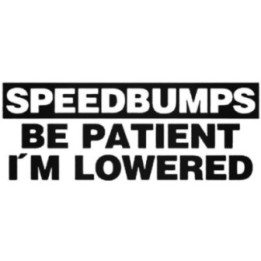 Buy Speed Bumps Be Patient I039m Lowered Jdm Style 2 Decal Sticker Online