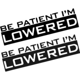 Buy Be Patient Im Lowered 1 Decal Sticker Online