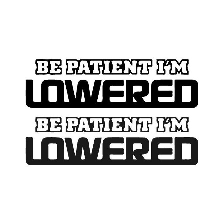 Buy Be Patient Im Lowered 2 Decal Sticker Online