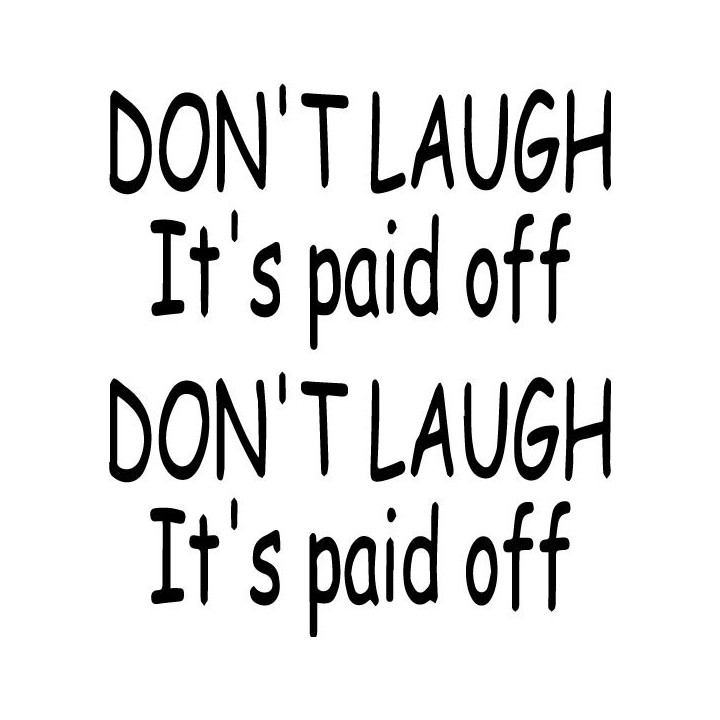 Don't Laugh It's Paid Off Stickers – Funny Car Decals (2-Pack)