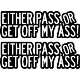 Either Pass Or Get Off My Ass Stickers (2-Pack)